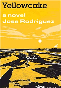 Book title: Yellowcake. Author: Jose Rodriguez